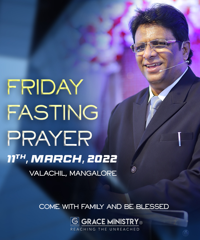Join the Friday Fasting Prayer held by Grace Ministry on March 11th Sunday, 2022 at it's prayer center in Valachil, Mangalore. Come with family and be blessed.